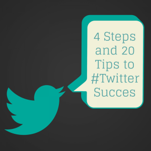 4 Steps and 20 Tips to Twitter Succes