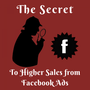 The Secret to Higher Sales from Facebook Ads