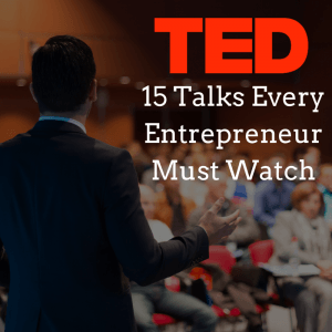 15 Ted Talks Every Entrepreneur Must Watch