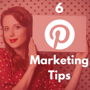 6 Pinterest Marketing Tips