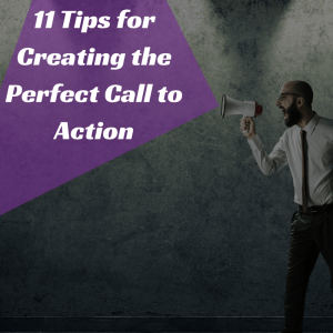 11 Tips for Creating the Perfect Call to Action