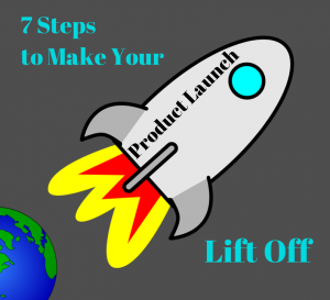 7 Steps to Make Your Product Launch Lift Off