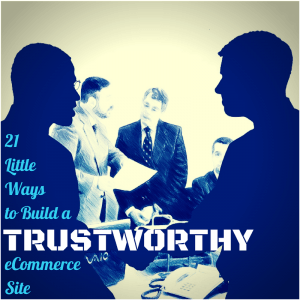 21 Little Ways to Build a Trustworthy eCommerce Website
