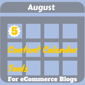 5 Content Calendar Tools for eCommerce Blogs