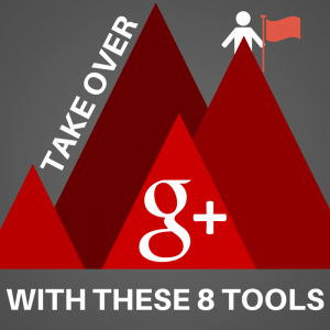 Take Over Google Plus With These 8 Tools
