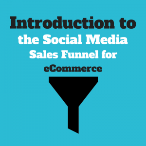 Intro to the Social Media Sales Funnel for eCommerce