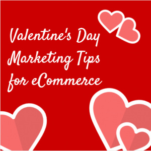 Valentine's Day Marketing Tips for eCommerce
